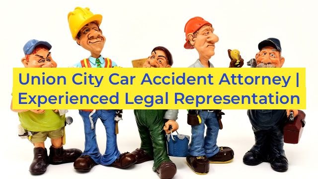 Union City Car Accident Attorney | Experienced Legal Representation