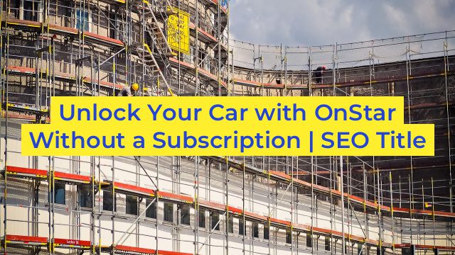 Unlock Your Car with OnStar Without a Subscription | SEO Title