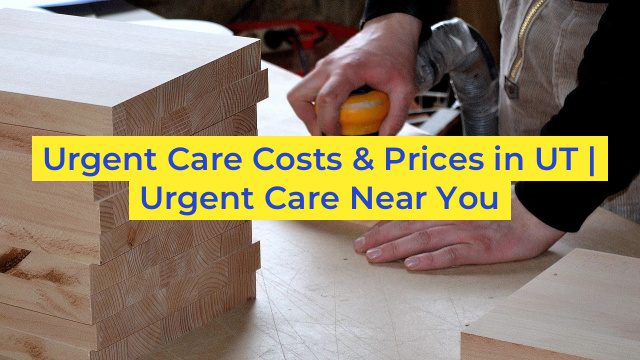 Urgent Care Costs & Prices in UT | Urgent Care Near You