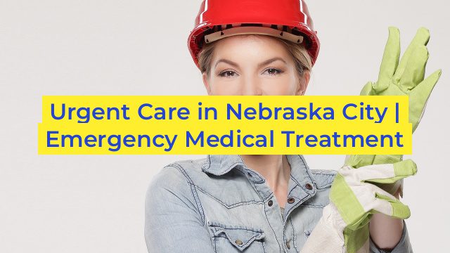 Urgent Care in Nebraska City | Emergency Medical Treatment