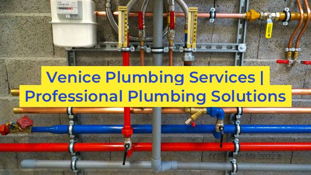 Venice Plumbing Services | Professional Plumbing Solutions