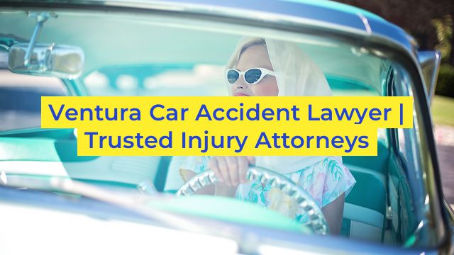 Ventura Car Accident Lawyer | Trusted Injury Attorneys