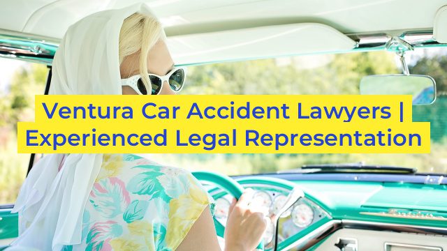 Ventura Car Accident Lawyers | Experienced Legal Representation