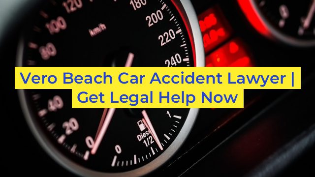 Vero Beach Car Accident Lawyer | Get Legal Help Now