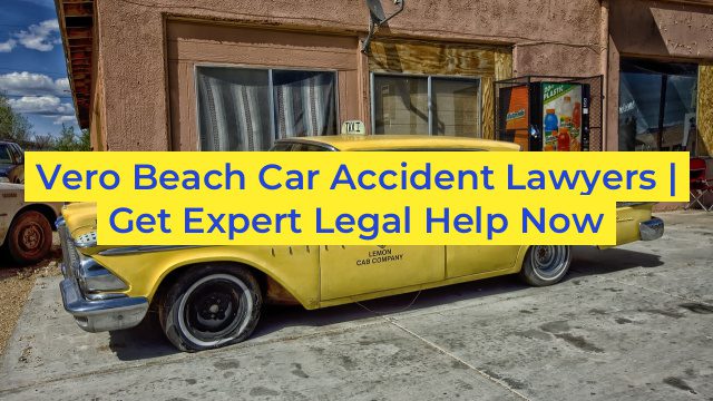 Vero Beach Car Accident Lawyers | Get Expert Legal Help Now