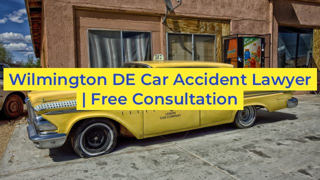 Wilmington DE Car Accident Lawyer | Free Consultation