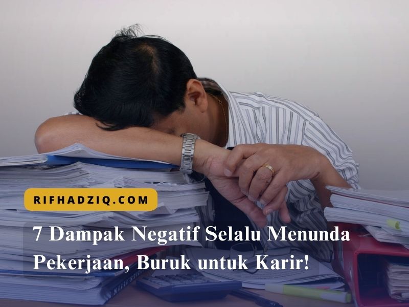 7 Dampak Negatif Selalu Menunda Pekerjaan, Buruk untuk Karir!