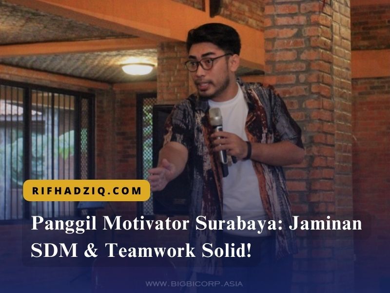 Panggil Motivator Surabaya Jaminan SDM & Teamwork Solid!