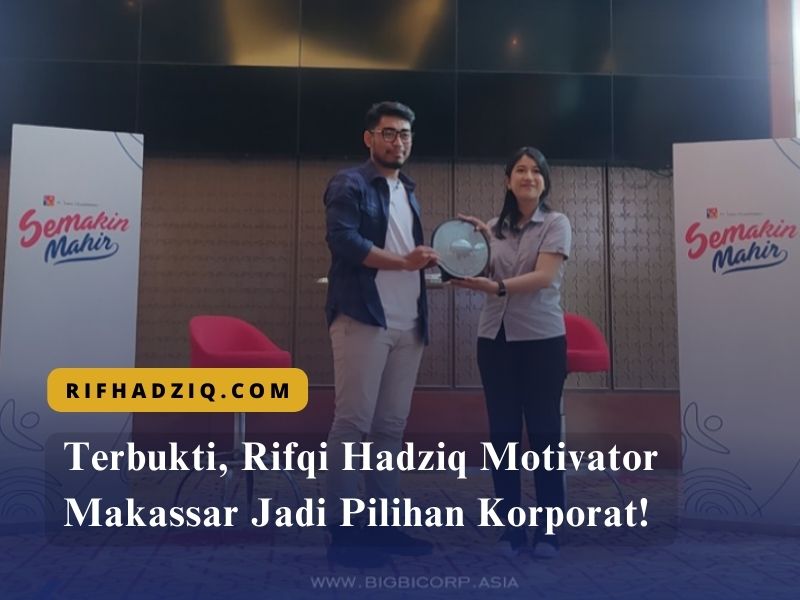 Terbukti, Rifqi Hadziq Motivator Makassar Jadi Pilihan Korporat!